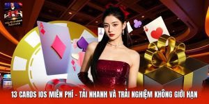 13 Cards IOS Miễn Phí | Tải Nhanh Và Trải Nghiệm Không Giới Hạn
