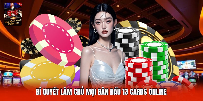 Bí quyết làm chủ mọi bàn đấu 13 cards online
