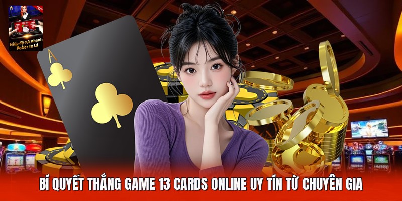 Bí quyết thắng game 13 cards online uy tín từ chuyên gia