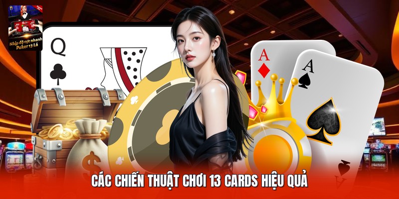 Các chiến thuật chơi 13 cards hiệu quả