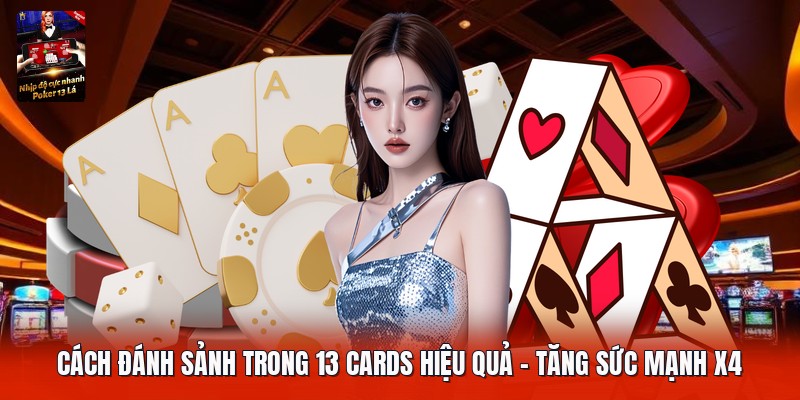Cách Đánh Sảnh Trong 13 Cards Hiệu Quả | Tăng Sức Mạnh x4