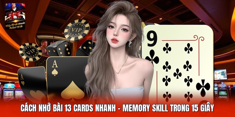 Cách Nhớ Bài 13 Cards Nhanh | Memory Skill Trong 15 Giây