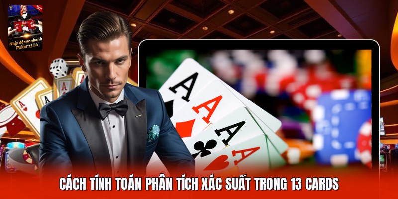 Cách tính toán phân tích xác suất trong 13 cards