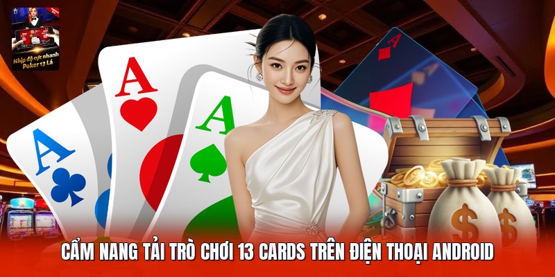 Cẩm nang tải trò chơi 13 cards trên điện thoại android