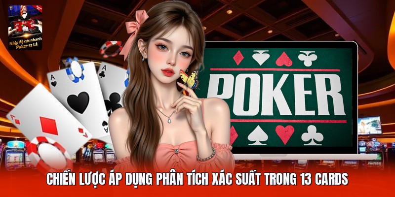 Chiến lược áp dụng phân tích xác suất trong 13 cards