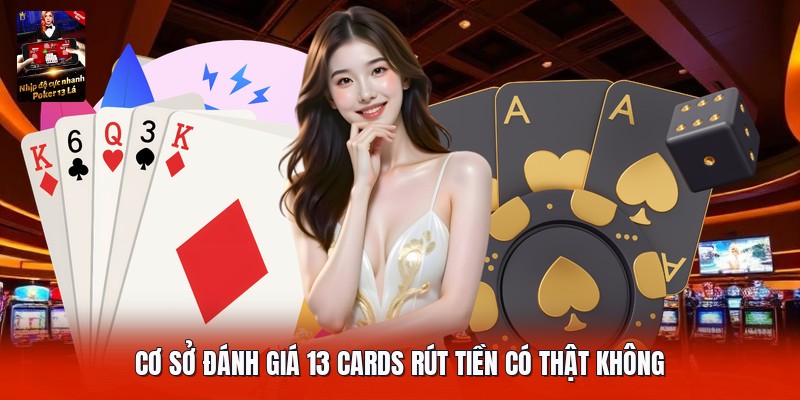Cơ sở đánh giá 13 cards rút tiền có thật không
