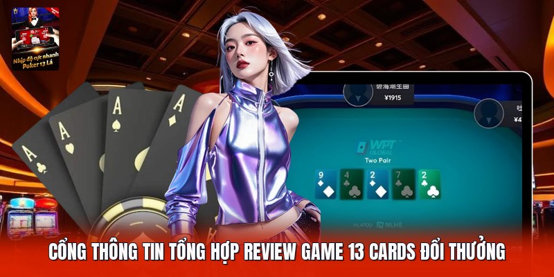 Cổng thông tin tổng hợp review game 13 cards đổi thưởng