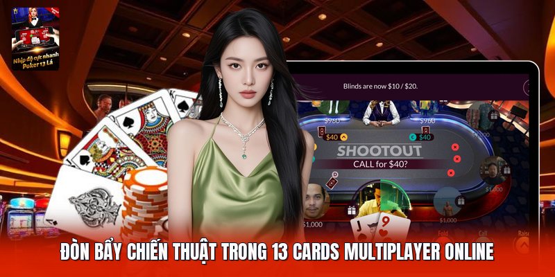 Đòn bẩy chiến thuật trong 13 cards multiplayer online