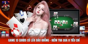 Game 13 Cards Có Lừa Đảo Không | Kiểm Tra Qua 8 Tiêu Chí