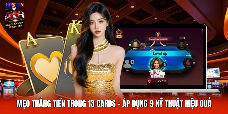 Mẹo Thắng Tiền Trong 13 Cards | Áp Dụng 9 Kỹ Thuật Hiệu Quả