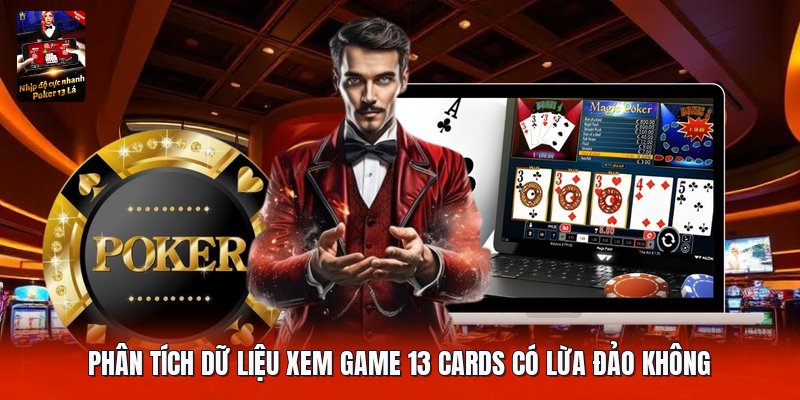 Phân tích dữ liệu xem game 13 cards có lừa đảo không