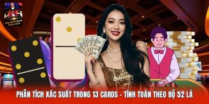 Phân Tích Xác Suất Trong 13 Cards | Tính Toán Theo Bộ 52 Lá
