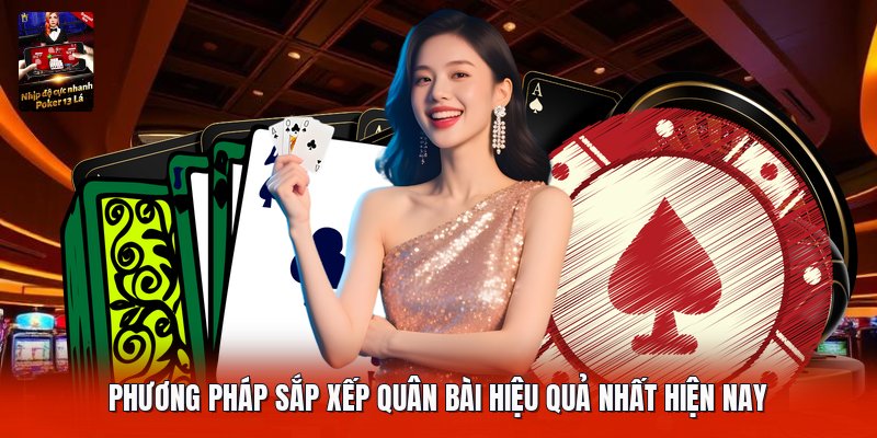 Phương pháp sắp xếp quân bài hiệu quả nhất hiện nay