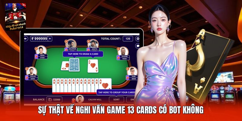 Sự thật về nghi vấn game 13 cards có bot không