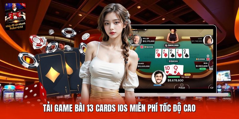 Tải game bài 13 cards ios miễn phí tốc độ cao
